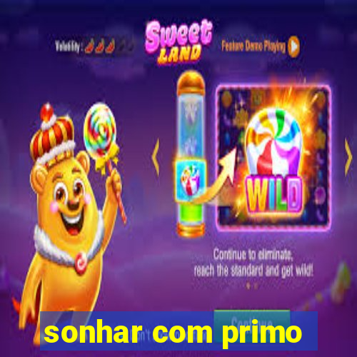 sonhar com primo